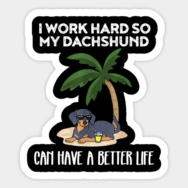 I Work Hard So My Dachshund Can Have A Better Life Sticker by Xamgi